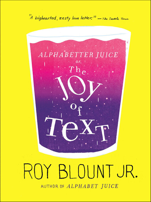 Title details for Alphabetter Juice, or the Joy of Text by Roy Blount - Available